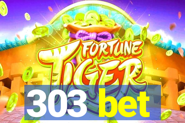 303 bet